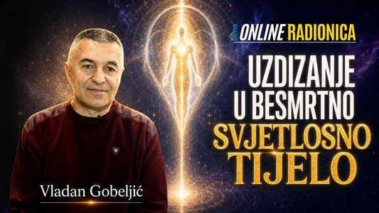 Vladan Gobeljić: Uzdizanje u besmrtno svjetlosno tijelo